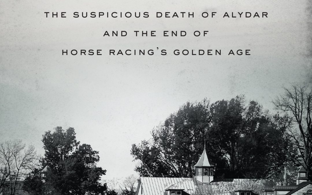 Broken: The Suspicious Death of Alydar and the End of Horseracing’s Golden Age