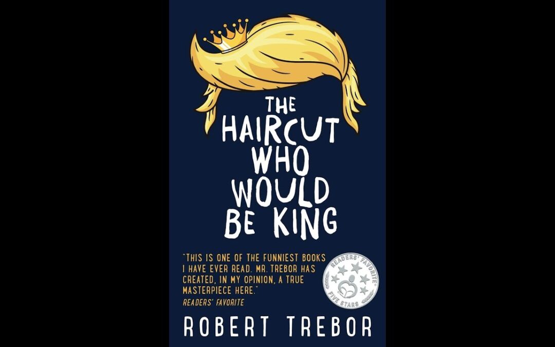 Introducing “The Haircut Who Would Be King” by Robert Trebor