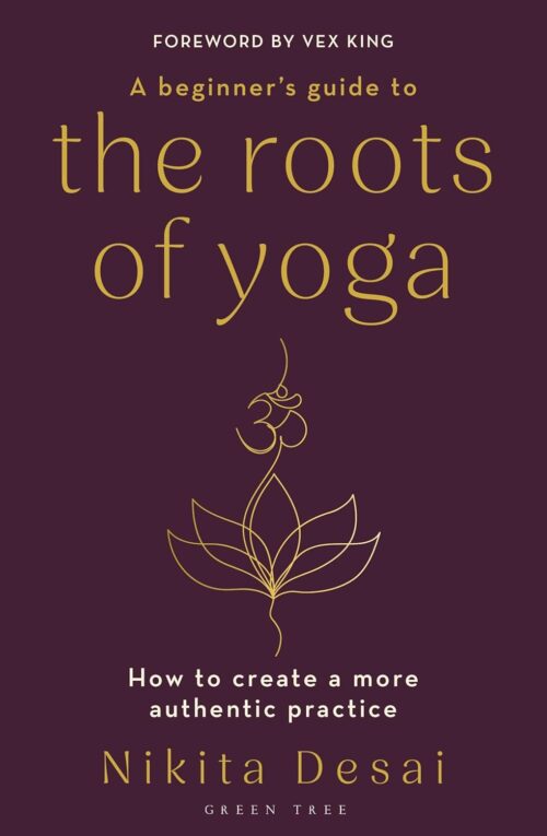 A Beginner's Guide to the Roots of Yoga: How to create a more authentic practice