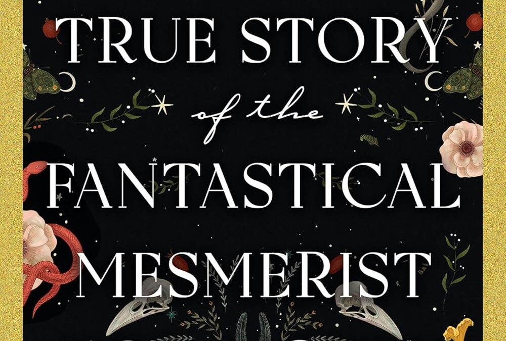 The Entirely True Story of the Fantastical Mesmerist Nora Grey