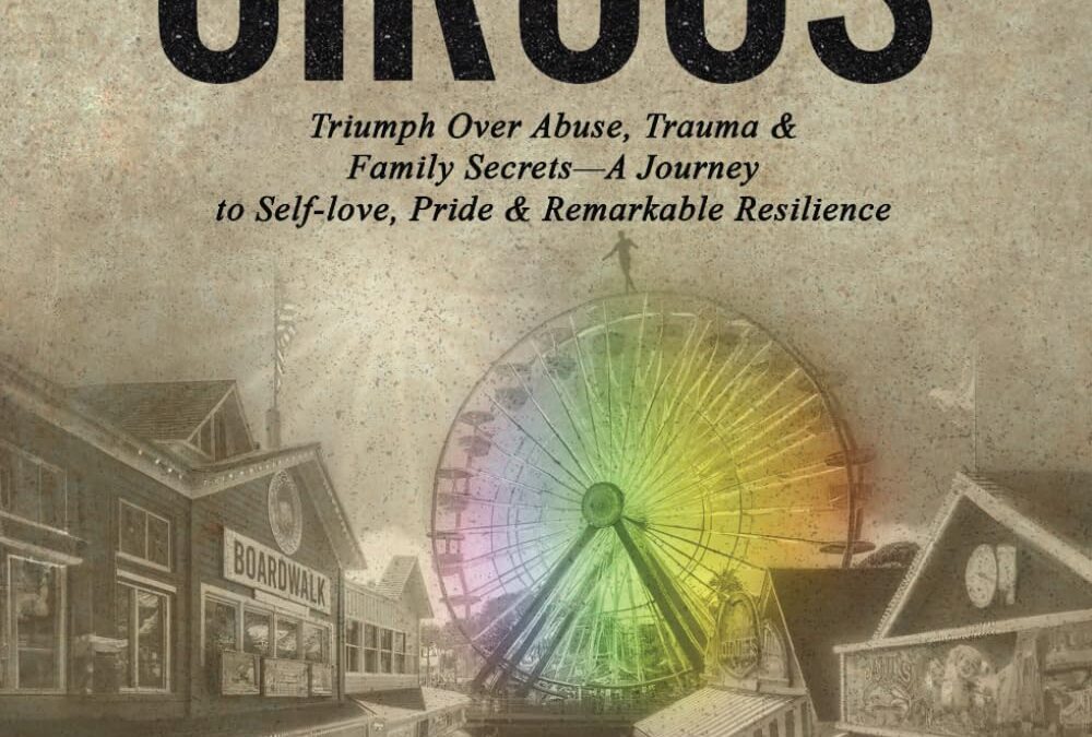 Not My Circus: Triumph Over Abuse, Trauma & Family Secrets—A Journey to Self-love, Pride & Remarkable Resilience (ResilientAF)