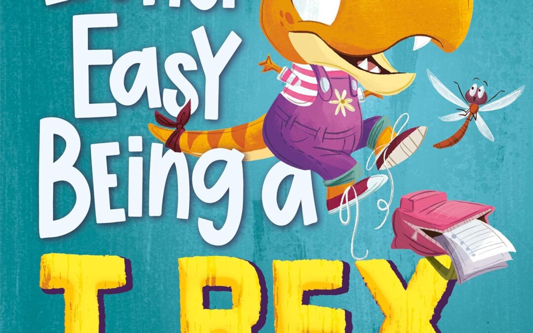 It’s Not Easy Being a T. Rex: A Dinosaur Story