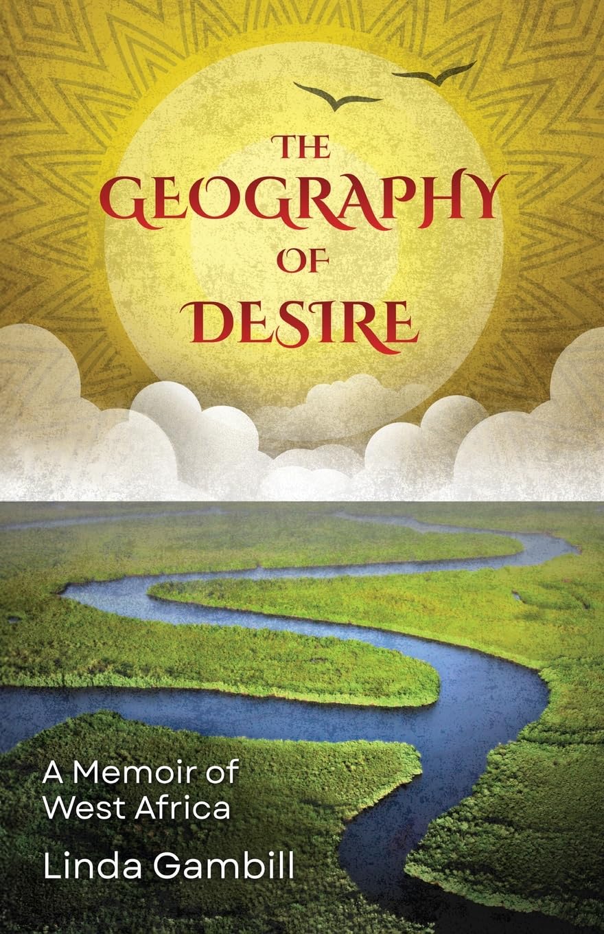 The Geography of Desire: A Memoir of West Africa