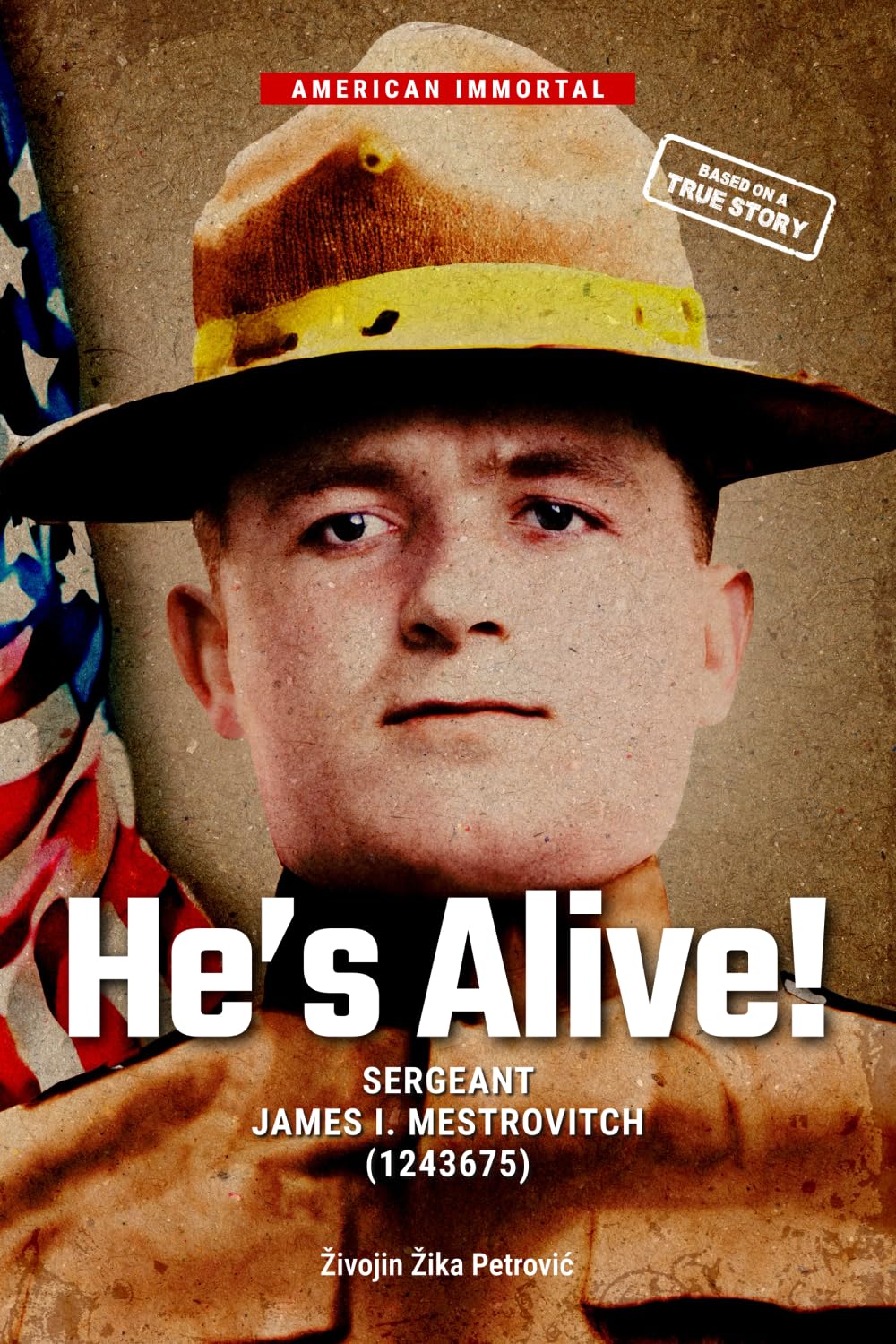 He’s Alive!: SERGEANT JAMES I. MESTROVITCH (1243675)