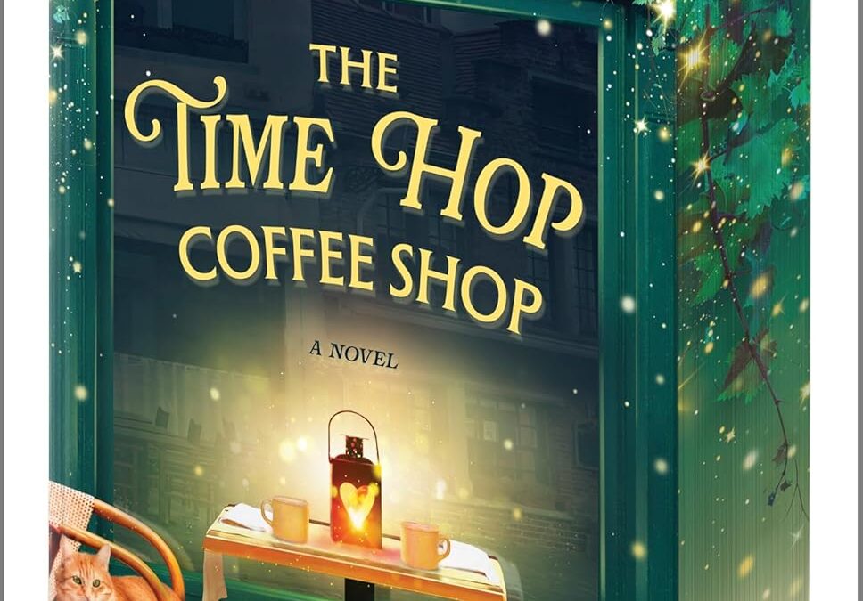The Time Hop Coffee Shop: A Novel – A Charming Magical Realism Story of Second Chances and New Beginnings